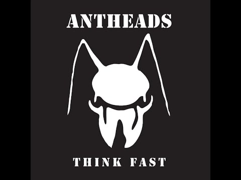 ANTHEADS... 'THINK FAST'