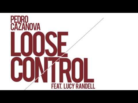 Pedro Cazanova - Loose Control ( Ft. Lucy Randell)