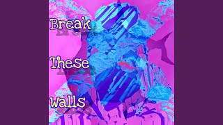 Break These Walls