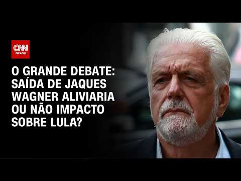 Saída de Jaques Wagner aliviaria ou não impacto sobre Lula? | O GRANDE DEBATE