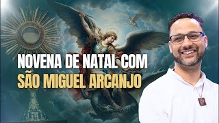 NOVENA DE NATAL COM SÃO MIGUEL ARCANJO DIANTE DO SANTÍSSIMO!