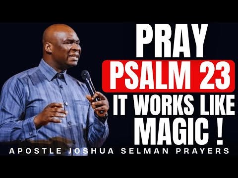 PRAY PSALM 23 EVERYDAY AND SEE WHAT WILL HAPPEN IN YOUR LIFE || APOSTLE JOSHUA SELMAN