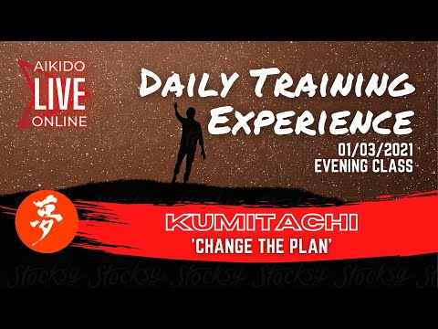 AIKIDO ONLINE / KUMITACHI 'Changing the Plan' / Daily Training Experience 01/03/21 Evening