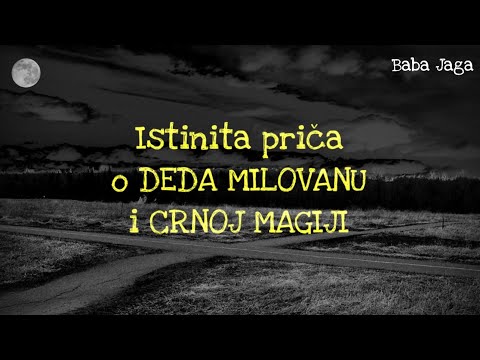 DEDA MILOVAN I CRNA MAGIJA Istinita prica Baba Jaga horor prica iz Srbije