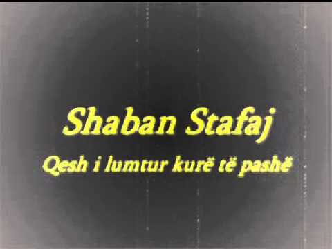 Shaban Stafaj - Qesh i lumtur kurë të pashë