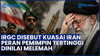 Kekuasaan Bergeser! IRGC Disebut Pegang Kendali Iran, Peran Pemimpin Tertinggi Dinilai Melemah