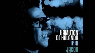Hamilton de Holanda Trio - Jacob 10zz (2018 - Album)