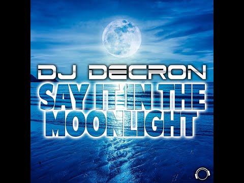 DJ Decron - Say It In The Moonlight (Radio Edit)