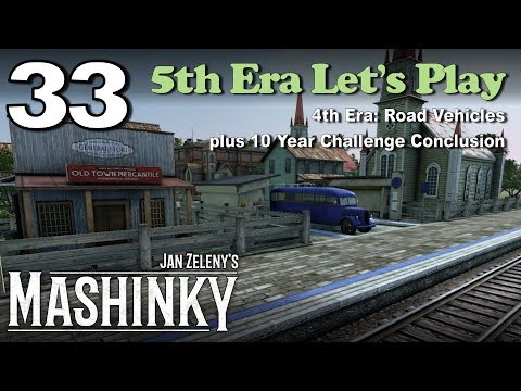 Mashinky 5th Era Let's Play #33 - 4th Era: Road Vehicles plus 10 Year Challenge Conclusion