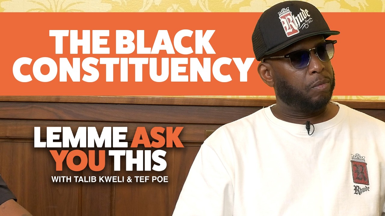 The Black Constituency - Lemme Ask You This With Talib Kweli & Tef Poe