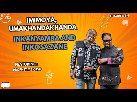 EPISODE 5 S16 || IMIMOYA, UMAKHANDAKHANDA, INKANYAMBA AND INKOSAZANE