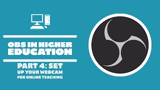 Setting Up Your Webcam - OBS in Higher Education - Part 4