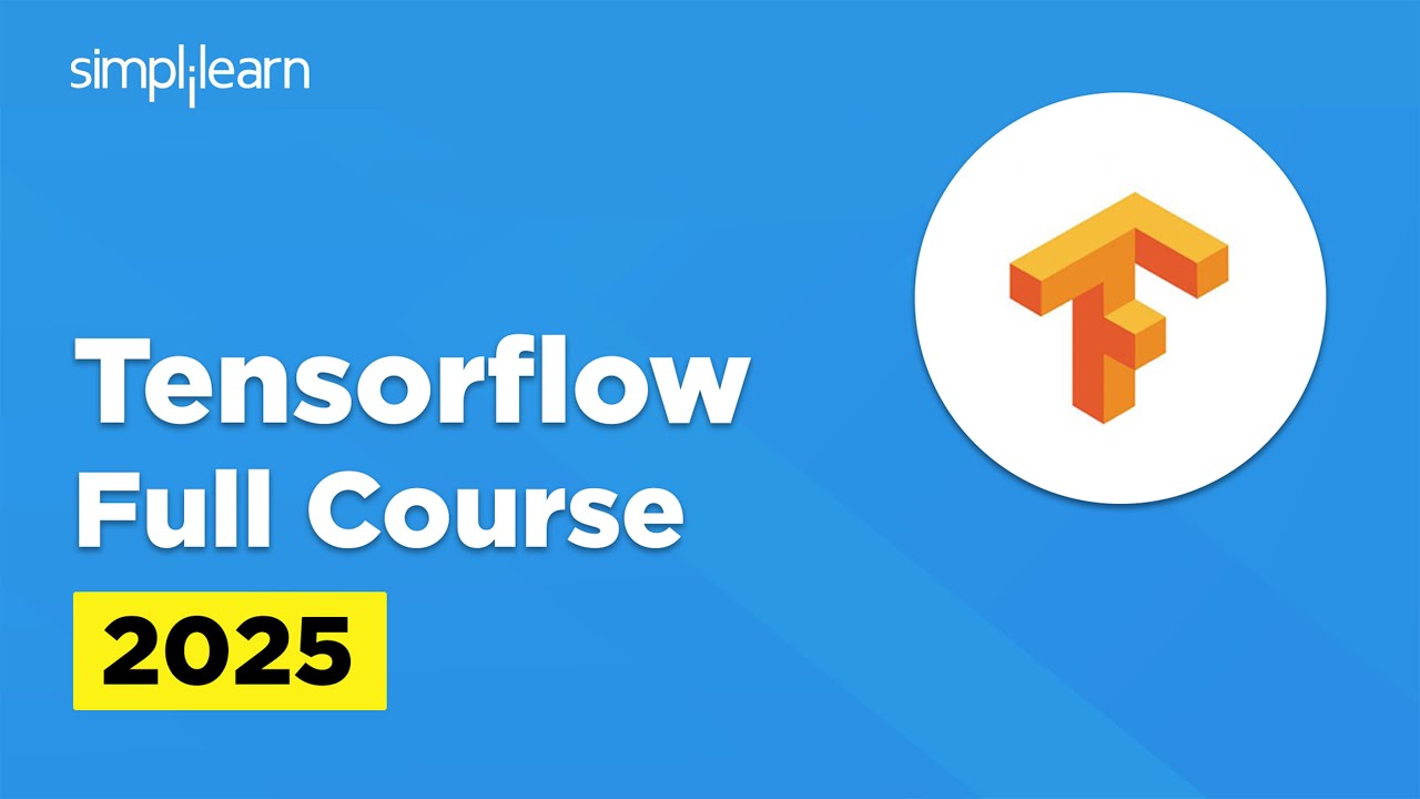 TensorFlow Full Course 2025 | TensorFlow Tutorial for Beginners | TensorFlow Course| Simplilearn