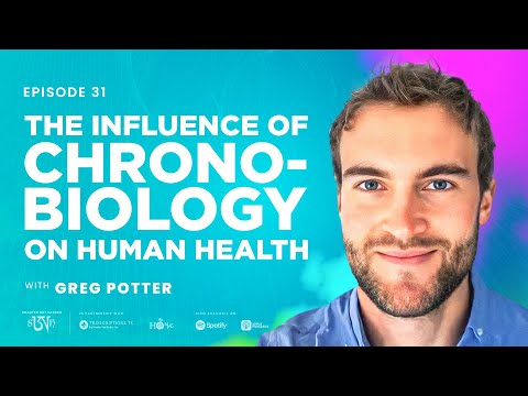 Greg Potter: The Influence of Chronobiology on Human Health