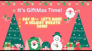 12 Days of Giftmas Series. It's Day 12 - Let's make a Holiday Wreath Sash