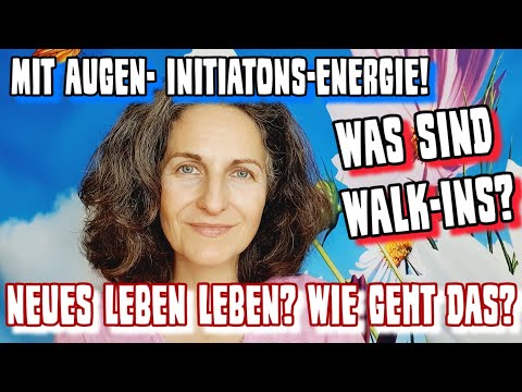 NEUES LEBEN durch AUFWACHEN! - Walk-Ins? AUGEN-INITIATIONS-ENERGIE
