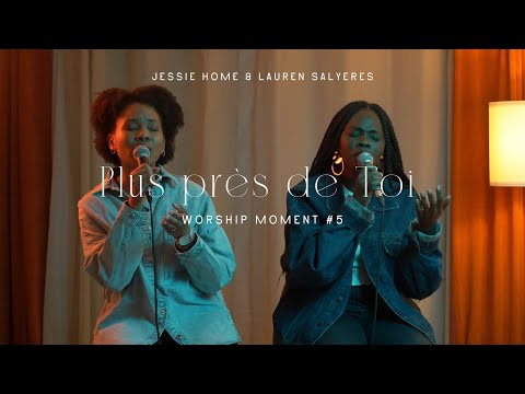 Jessie Home - Plus près de Toi ft. Lauren Salyeres - Worship Moment #5