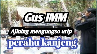 Download lagu Gus IMM ajining mengungso Urip (perahu kanjeng) mp3