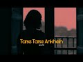 Tarse Tarse Ankhein Slowed Reverb Lofi SK Lofi