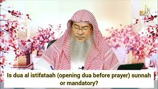 Is dua istiftah (opening dua before prayer) mandatory? Should we recite it in all prayers Assimalhak