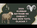 2024 Kurban Bayramı Ne Zaman - 2024 Kurban bayramı kaç gün tatil olacak?