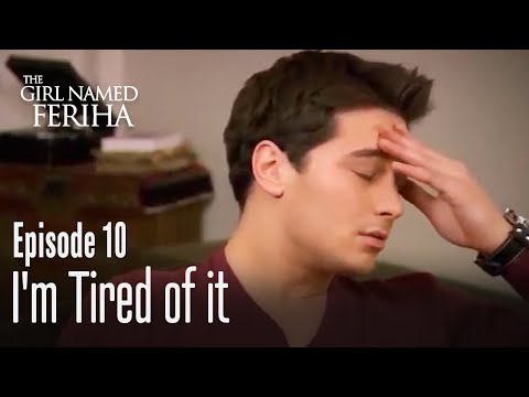 I'm tired of it - The Girl Named Feriha Episode 10