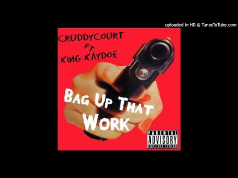 CruddyCourt ft King Kaydoe - Bag Up That Work