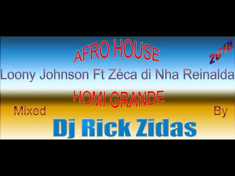 Afro House Loony Johnson Ft Zéca di Nha Reinalda (Homi Grandi) Mixed by Dj Rick Zidas