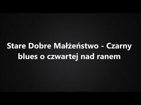 Stare Dobre Małżeństwo - Czarny blues o czwartej nad ranem (Tekst)