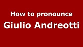 How to pronounce Giulio Andreotti