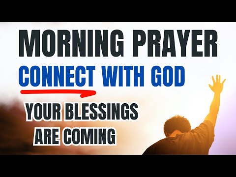 POWERFUL MORNING PRAYER: YOUR BLESSINGS WILL COME