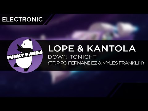 Electronic || Lope & Kantola - Down Tonight (feat. Pipo Fernandez & Myles Franklin)