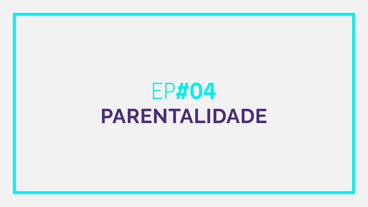 Programa Eusinto.me | #4 Parentalidade