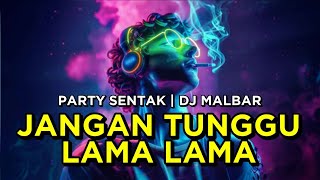 Download lagu DJ JANGAN TUNGGU LAMA LAMA PARTY SENTAK 🔥🔥 DJ MALBAR BASSGANGGA  mp3