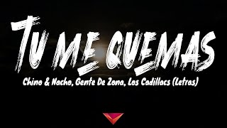 Chino &amp; Nacho, Gente De Zona, Los Cadillacs - Tú Me Quemas (Letras)