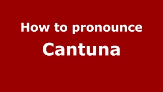 How to pronounce Cantuna