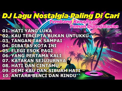 DJ LAGU NOSTALGIA PALING DICARI Lagu Kenangan Cocok Di Perjalanan | HATI YANG LUKA