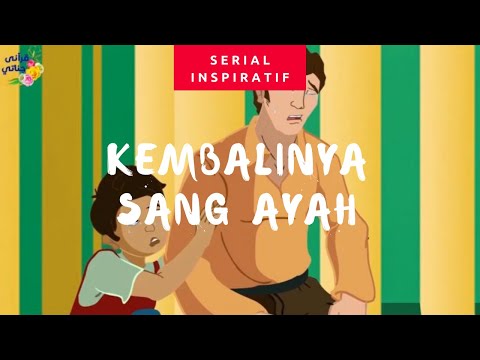 Kembalinya Sang Ayah || Serial Kisah Inspiratif (Animasi)