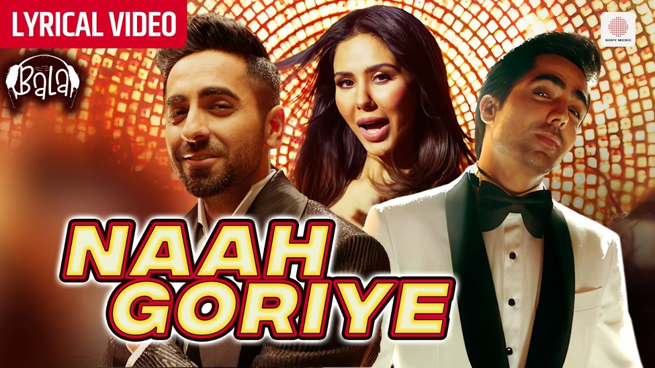 Naah Goriye - Lyrical Video | Ayushmann Khurrana, Sonam Bajwa | Harrdy Sandhu | B Praak | Bala