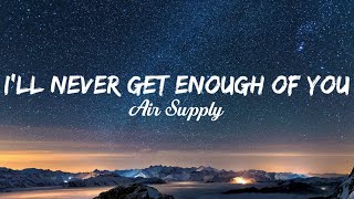 I'll Never Get Enough Of You - Air Supply | Lyrics Video