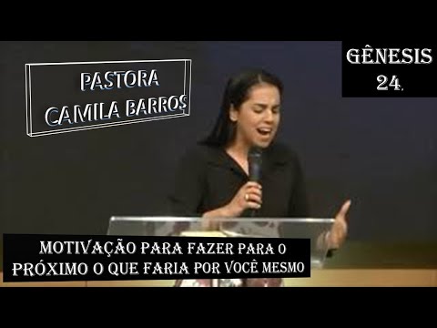 MIS. CAMILA BARROS GÊNESIS 24, MOTIVAÇÃO PARA FAZER PRA O PRÓXIMO COMO FARIA PRA VOCÊ MESMO.