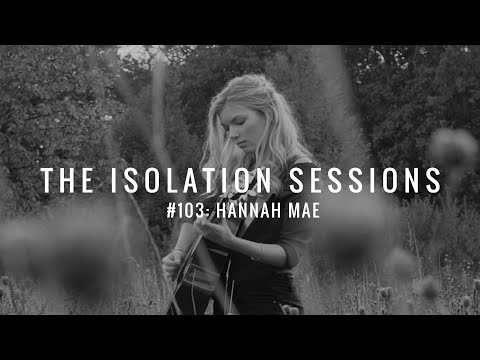 The Isolation Sessions #103: Hannah Mae