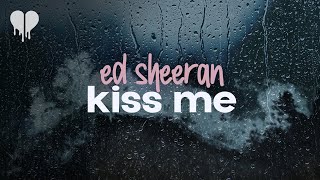 ed sheeran - kiss me (lyrics)
