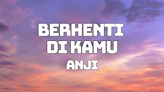 Download lagu Anji - Berhenti Di Kamu (Lyrics) mp3 Download lagu Anji - Berhenti Di Kamu (Lyrics) mp3