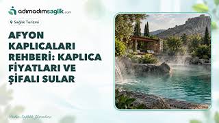 Afyon Kaplıcaları Rehberi: Şifalı Sular, Termal Bölgeler ve Fiyatlar