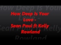 Sean Paul ft Kelly Rowland - How Deep Is Your ...