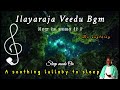 Ilayaraja Deep Sleep Music Veedu Music Instrumental Non Stop Sleeping Music Tamil Lullaby Calm