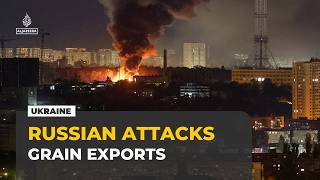 Russian attacks hit 11 locations across Ukraine as grain ports come under fire