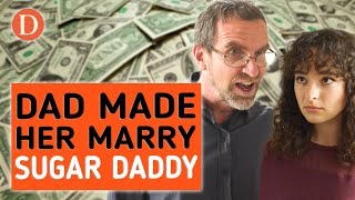 Dad Made Her Marry Sugar Daddy For Money, Then Happened THIS | DramatizeMe