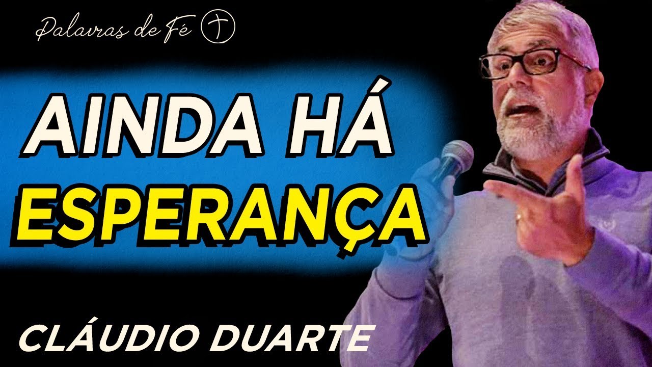 Pastor Cláudio Duarte - Ainda há esperança | Palavras de Fé